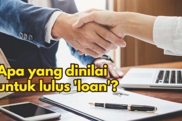 Merungkai aspek apa yang dinilai sebelum ‘loan’ anda lulus Merungkai aspek apa yang dinilai sebelum 'loan' anda lulus