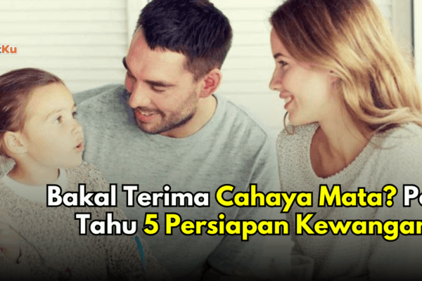 Perlu lebih RM5,000 untuk keluarga seorang anak? Ini 5 persiapan kewangan untuk bakal ibu bapa
