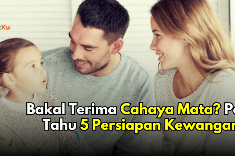 Perlu lebih RM5,000 untuk keluarga seorang anak? Ini 5 persiapan kewangan untuk bakal ibu bapa