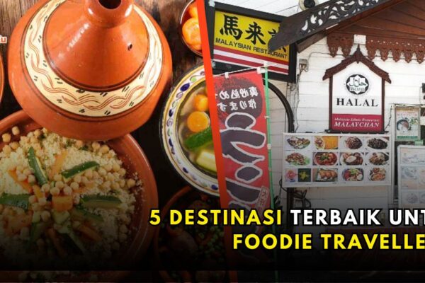 5 destinasi terbaik untuk Foodie Travellers: Mesra halal & menyelerakan!